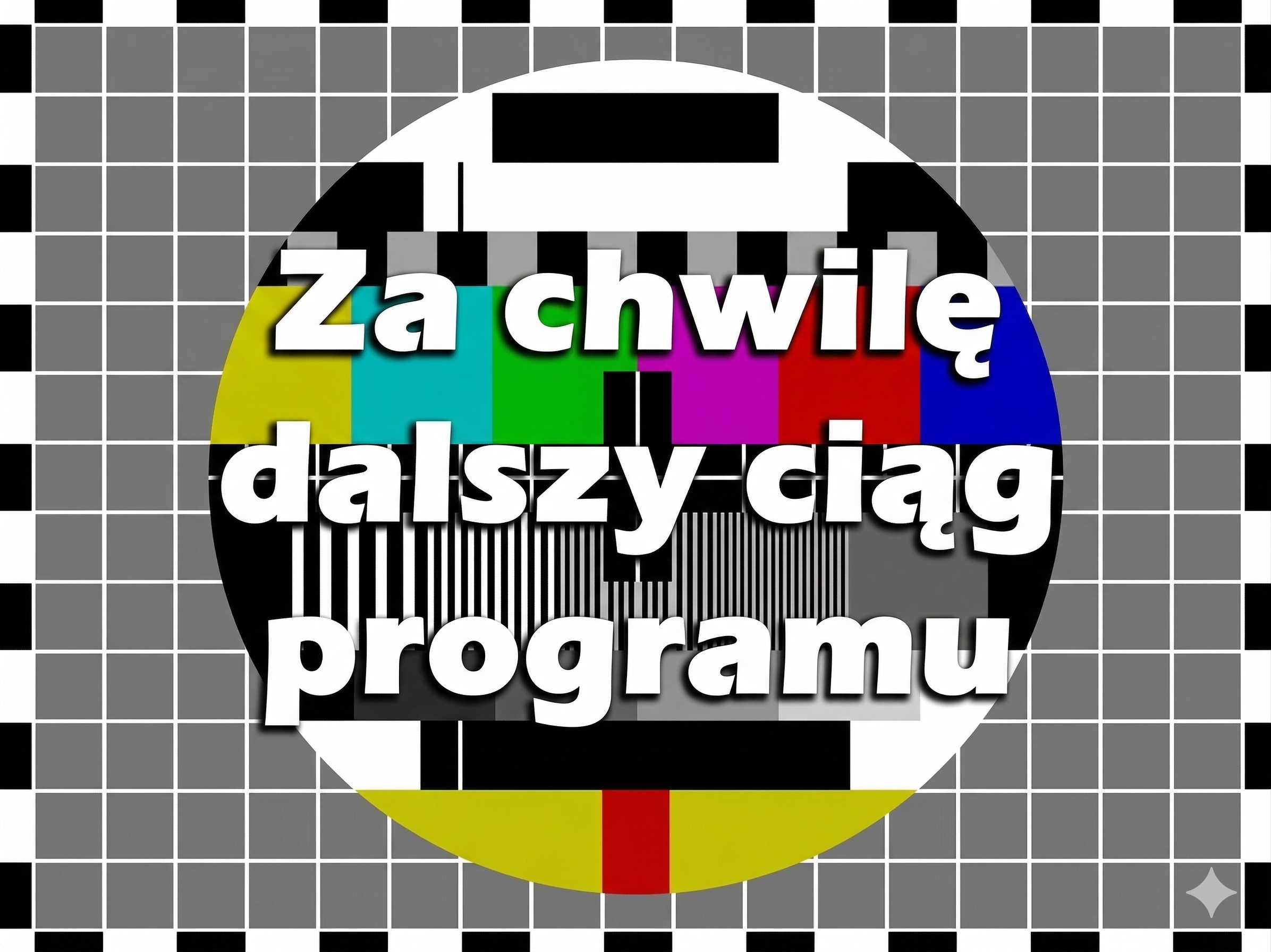 Za chwilę dalszy ciąg programu